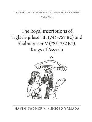 cover image of The Royal Inscriptions of Tiglath-Pileser III (744–727 BC) and Shalmaneser V (726–722 BC), Kings of Assyria